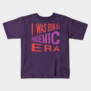 I Was Born In Pandemic Kids T-Shirt